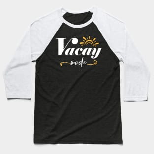 Vacay Mode Summer Vacation Mode On Baseball T-Shirt